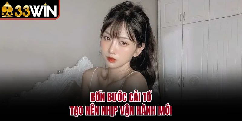 Bốn bước cải tổ tạo nên nhịp vận hành mới