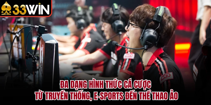 Đa dạng hình thức cá cược từ truyền thống, E-Sports đến thể thao ảo