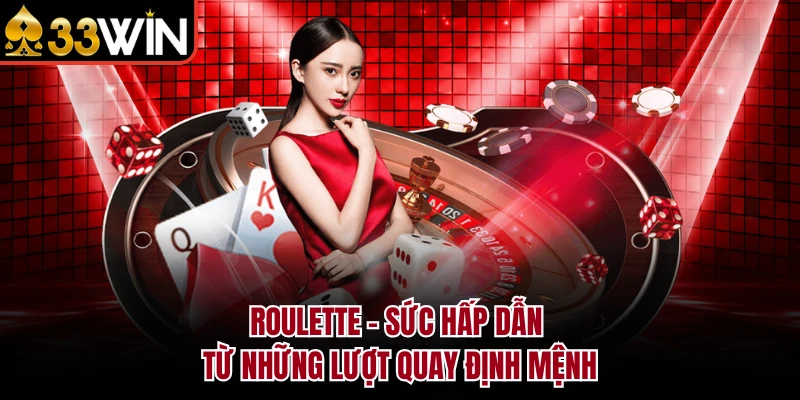 Roulette - Sức hấp dẫn từ những lượt quay định mệnh