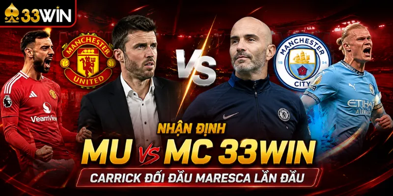 Nhận định MU vs MC 33Win – Carrick đối đầu Maresca lần đầu
